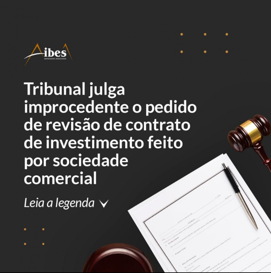 Tribunal julga improcedente o pedido de revisão de contrato de investimento feito por sociedade comercial