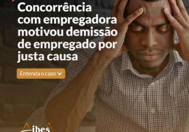 Concorrência com empregadora motivou demissão de empregado por justa causa