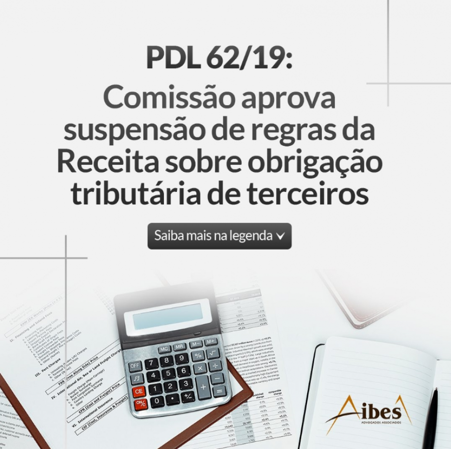 PDL 62/19: Comissão aprova suspensão de regras da Receita sobre obrigação tributária de terceiros.