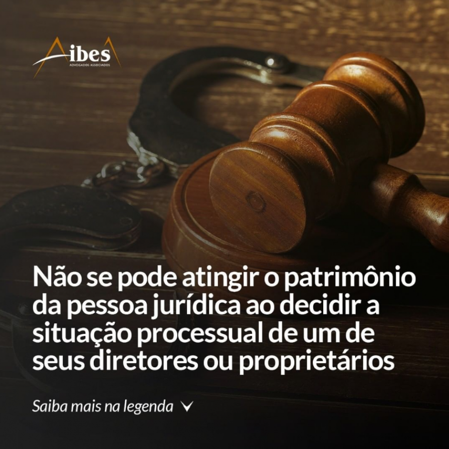 Não se pode atingir o patrimônio da pessoa jurídica ao decidir a situação processual de um de seus diretores ou proprietários 