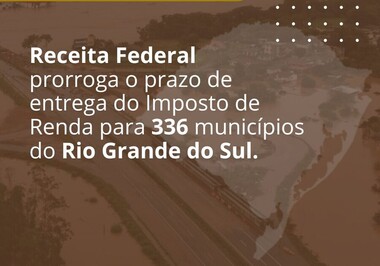 Receita Federal prorroga o prazo de entrega do Imposto de Renda para 336 municípios do Rio Grande do Sul