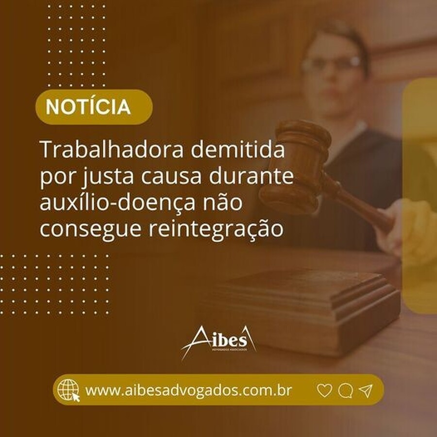 Trabalhadora demitida por justa causa durante auxílio-doença não consegue reintegração