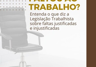 Faltou ao trabalho? Entenda o que diz a Legislação Trabalhista sobre faltas justificadas e injustificadas