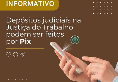 Depósitos judiciais na Justiça do Trabalho podem ser feitos por Pix