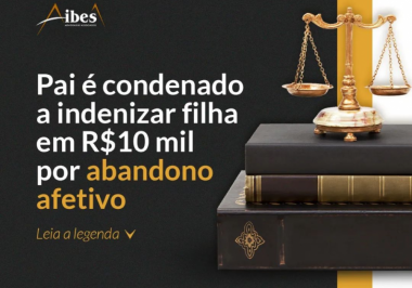 Pai é condenado a indenizar filha em R$10 mil por abandono afetivo