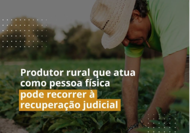 Produtor rural que atua como pessoa física pode recorrer à recuperação judicial