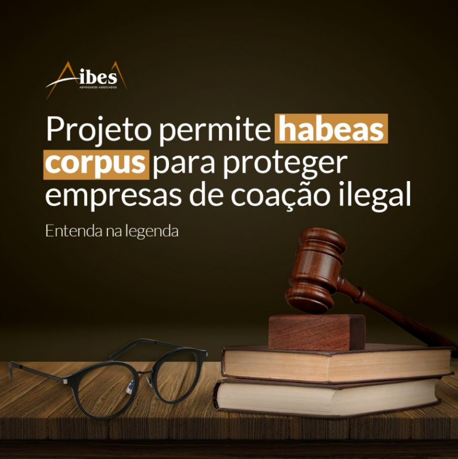 Projeto permite habeas corpus para proteger empresas de coação ilegal