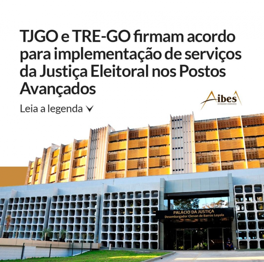 TJGO e TRE-GO firmam acordo para implementação de serviços da Justiça Eleitoral nos Postos Avançados.