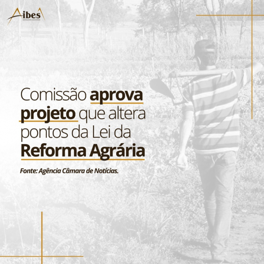 Comissão aprova projeto que altera pontos da Lei da Reforma Agrária