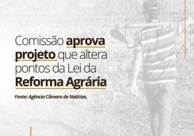 Comissão aprova projeto que altera pontos da Lei da Reforma Agrária