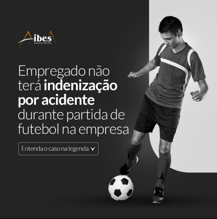 Empregado não terá indenização por acidente durante partida de futebol na empresa